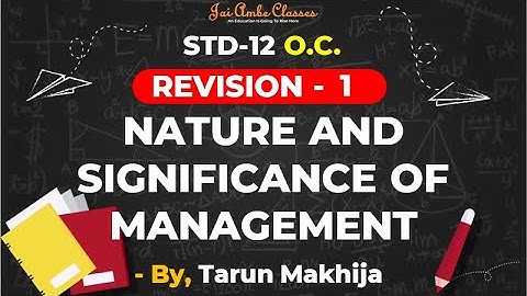 STD-12 [REVISION] [O.C. CHAPTER-1] [NATURE AND SIGNIFICANCE OF MANAGEMENT] - By, Tarun Makhija