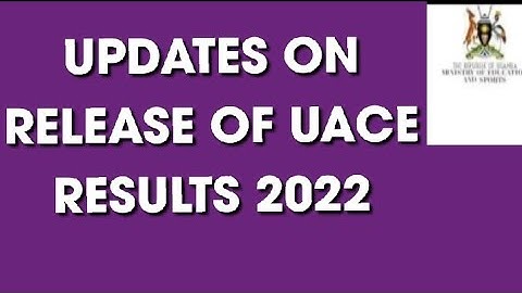 Updates on UACE Results 2022 by UNEB