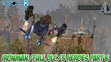 XCOM2: IRONMAN/FULL DLC/3 HEROES PART 6/Operation Shen
