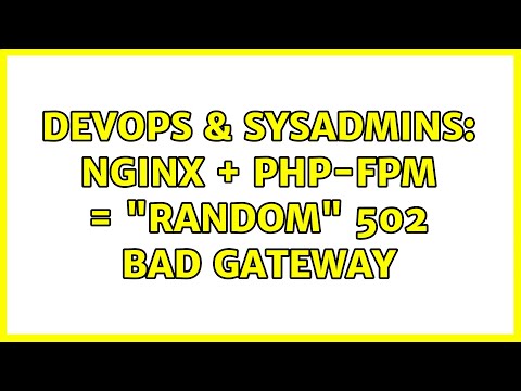 DevOps & SysAdmins: Nginx + PHP-FPM = "Random" 502 Bad Gateway