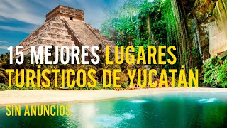 15 mejores lugares turísticos de Yucatán