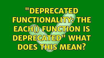 Ubuntu: "Deprecated Functionality: The each() function is deprecated" what does this mean?