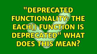 Ubuntu: "Deprecated Functionality: The each() function is deprecated" what does this mean?
