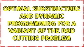 Optimal substructure and dynamic programming for a variant of the rod cutting problem