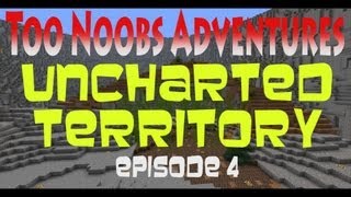 Too Noobs Adventures - Uncharted Territory (Ep 4)