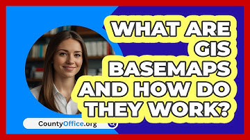 What Are GIS Basemaps And How Do They Work? - CountyOffice.org