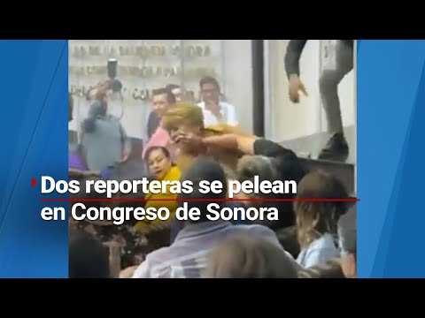 ¡SE AGARRARON DE LOS PELOS! | Dos reporteras se pelean en Congreso de Sonora