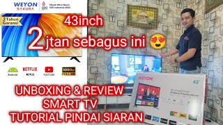 WEYON SAKURA 43 INCH ⁉️ TUTORIAL PINDAI SALURAN || UNBOXING AND REVIEW || SMART TV