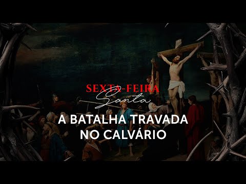 Homilia Diária | A Batalha invisível travada na Cruz (Sexta-feira Santa)