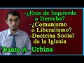 ¿Eres de izquierda o derecha? ¿Comunismo o liberalismo? Doctrina social de la iglesia - Dante Urbina