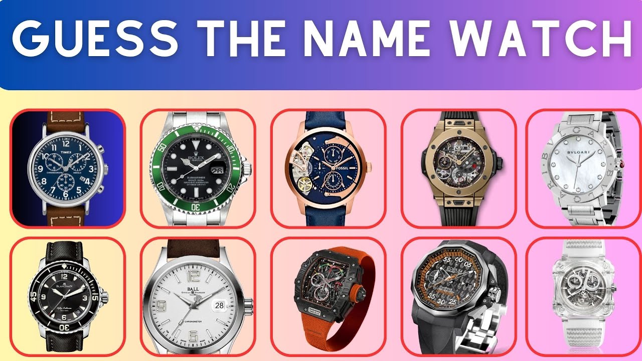 Guess Name The WTACH - Top 100 Most Expensive Luxury Watch Brands In The World