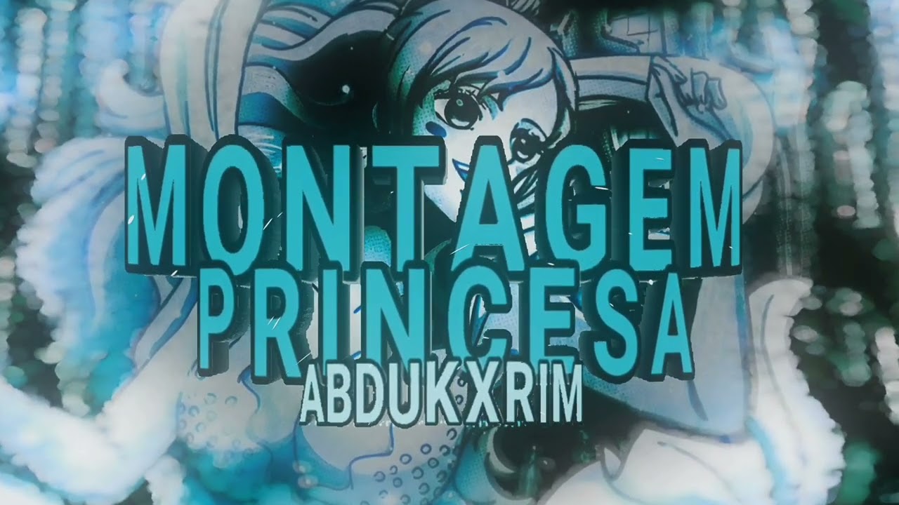 MONTAGEM PRINCESA - ABDUKXRIM (SUPER SLOWED)