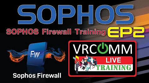 Training :  SOPHOS FireWall (EP2)