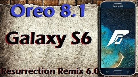 Stable Oreo 8.1 For Samsung Galaxy S6 (Resurrection Remix v6.1) Official Update & Review