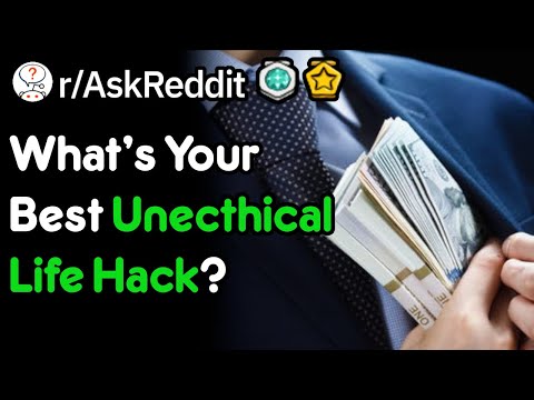 what-are-your-unethical-life-hacks?-(r/askreddit)