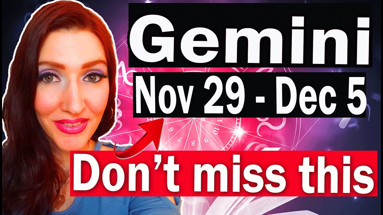 GEMINI WHAT THE HECK READING TOOK A REAL serious TURN & HERE ARE ALL THE DETAILS!! NOV 29 TO DEC 5