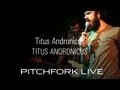 Titus Andronicus - Titus Andronicus - Pitchfork Live