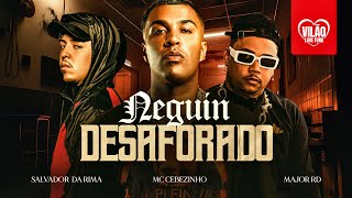 MC Cebezinho, Major RD, Salvador da Rima - NEGUIN DESAFORADO (Vilão Love Funk)