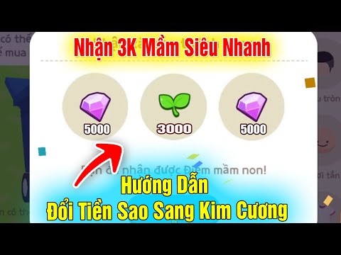 Play Together | Nhận 3K Mầm Như Thế Nào, Hướng Dẫn Đổi Tiền Sao Sang Kim Cương Mới Nhất