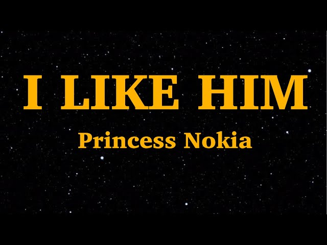 Princess Nokia - I Like Him (Lyrics) |  I like him, like him too |We Are Lyrics class=