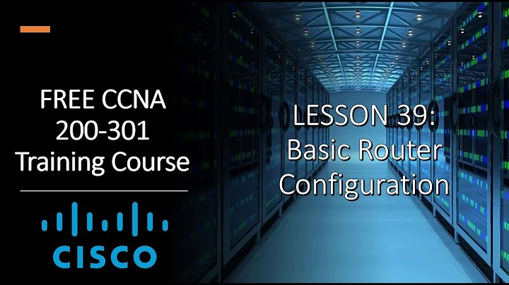 FREE CCNA 200-301 | 39. Basic Router Configuration