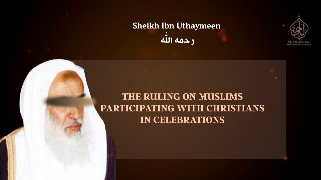 Ibn ‘Uthaymīn رحمه الله: Can Muslims Join Christian Celebrations?