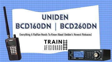 Uniden BCD160DN & BCD260DN | Everything A Railfan Needs to Know About Uniden