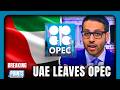 BREAKING: UAE DITCHES OPEC, SHOCKING Oil Markets