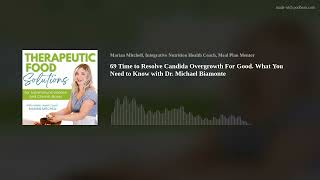69 Time to Resolve Candida Overgrowth For Good. What You Need to Know with Dr. Michael Biamonte