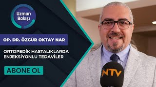 Ntv Uzman Bakişi Ortopedi̇k Hastaliklarda Enjeksi̇yonlu Tedavi̇ler Op. Dr. Özgür Oktay Nar