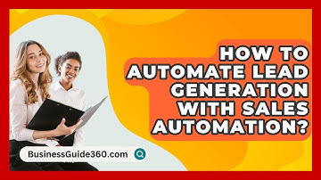 How To Automate Lead Generation With Sales Automation? - BusinessGuide360.com
