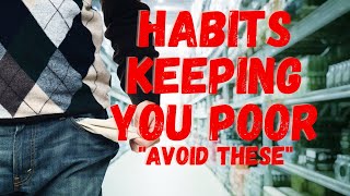 Habits Keeping You Poor | Avoid These (8)  | Amazing Ideas For Wealth