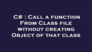 C# : Call a function From Class file without creating Object of that class