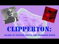 Clipperton: The Island of Passion, Death, and Avenging Birds