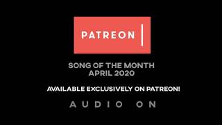 Patreon Song Of The Month for April 2020