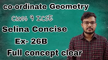Co - ordinate Geometry | Class 9 ICSE | Selina Concise |EX - 26 B | Full Explanation |