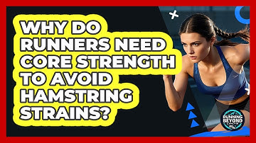 Why Do Runners Need Core Strength To Avoid Hamstring Strains? - Running Beyond Limits