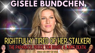 GISELE BUNDCHEN | Rightfully Tired of Her Stalker! The Paparazzi, Police, Tom Brady & Mom's Death.