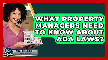 What Property Managers Need To Know About ADA Laws? - Mastering Property Management
