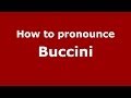 How to pronounce Buccini (Italian/Italy) - PronounceNames.com