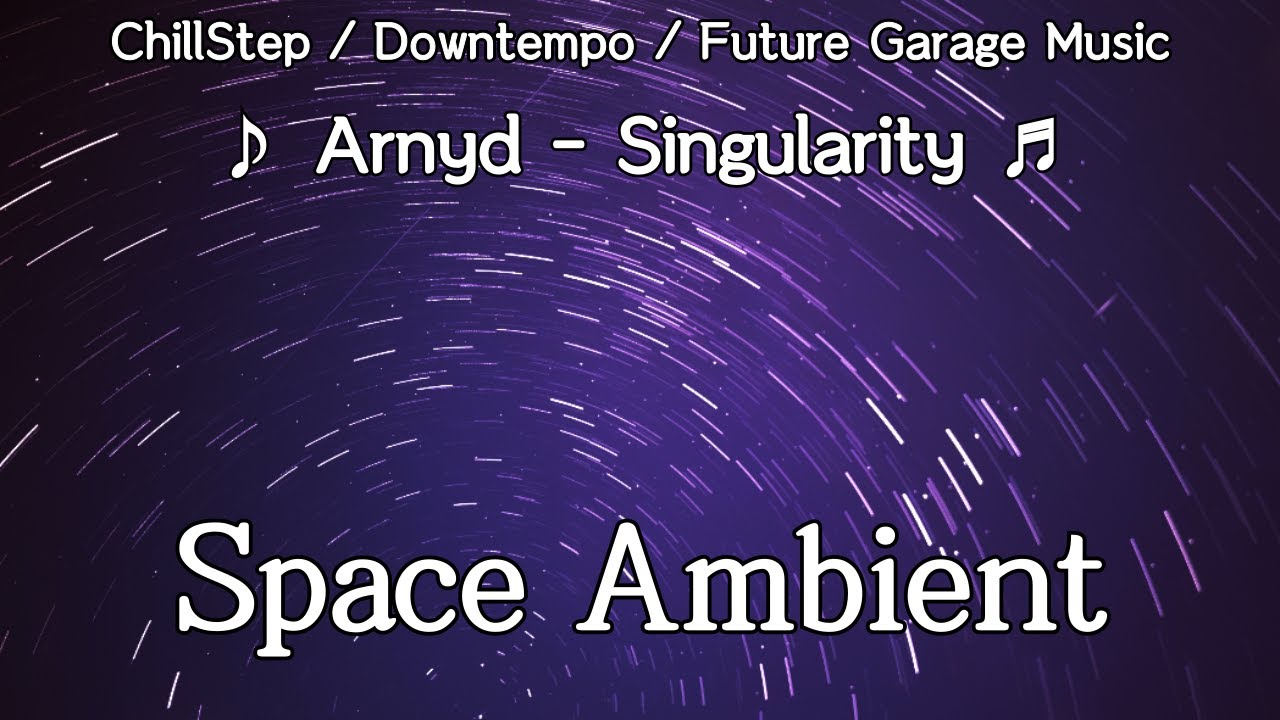 Arnyd - Singularity | Chillstep, Downtempo, Future Garage, Space Ambient Music with Startrails Sky
