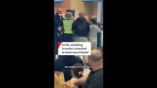 Knifewielding Brawlers Arrested In Food Court Brawl