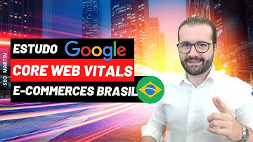 1º Estudo sobre Google Page Speed Insights e Core Web Vitals no E-commerce Brasileiro #SEO