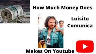 $$ Luisito Comunica |  How Much Money $$ Does   Luisito Comunica   Makes On Youtube | YT Star