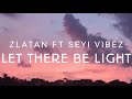 Let there be light - Zlatan FT Seyi vibez