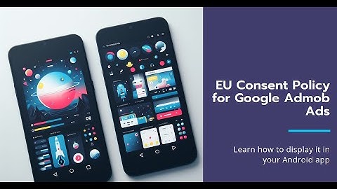 How to show EU Consent Policy before displaying Google Admob Ads in native android app