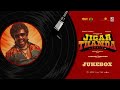 Jigarthanda DoubleX - Jukebox | Raghava Lawrence, SJ Suryah | Karthik Subbaraj | Santhosh Narayanan
