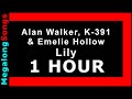 Alan walker k391  emelie hollow  lily  1 hour 