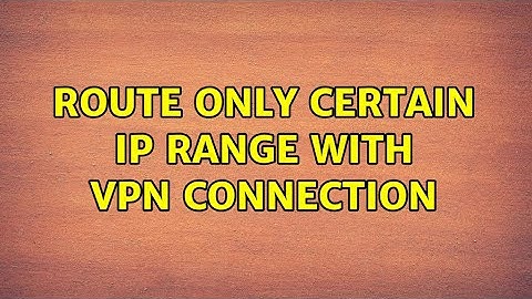 Route only certain IP range with VPN connection