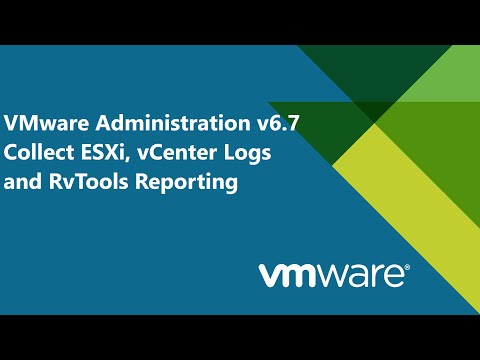 41. VMware Administration v6.7 - Collecting ESXi Host, vCenter Logs and RvTools Reporting